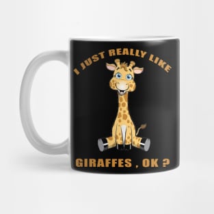 I Just Really Like giraffes Ok funny gift idea Mug